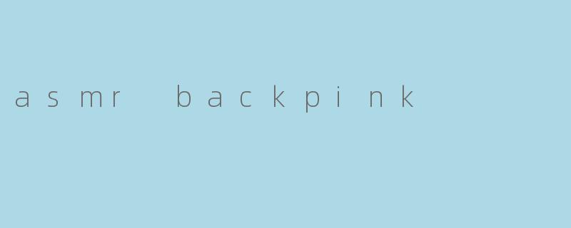 asmr backpink